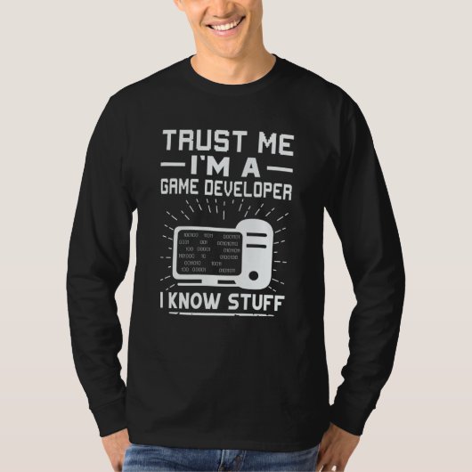 Trust Me I'm A Game Developer I Know Stuff T-shirt (Voorkant)