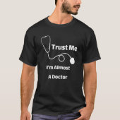 Trust Me I'm Almost A Doctor Funny Students T-shirt (Voorkant)