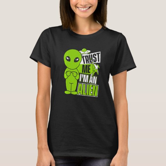 Trust Me I'm An Alien Ufo Conspiracy Alien   T-shirt (Voorkant)