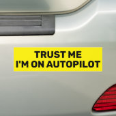 Trust Me - I'm On Autopilot™ Bumper Sticker (Op auto)