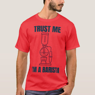 Trust Me Ix27m a Barista 1 T-shirt