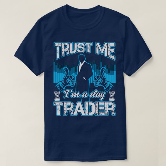 Trust Me Ix27m A Day Trader Funny Investor Gift T-shirt (Design voorkant)