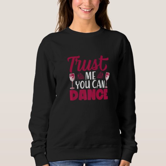 Trust Me You Can Dance I  Wine Alcohol White Wine Trui (Voorkant)