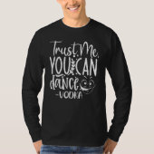 Trust Me, You Can Dance. Vodka Funny T-shirt (Voorkant)