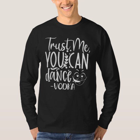 Trust Me, You Can Dance. Vodka Funny T-shirt (Voorkant)