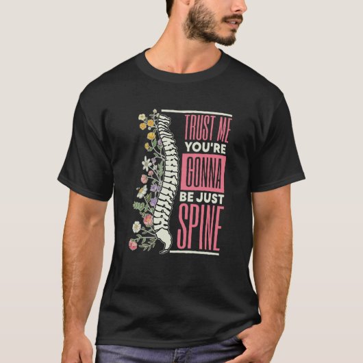 Trust Me You're Gonna Be Just Spine Chiropractic T-shirt (Voorkant)