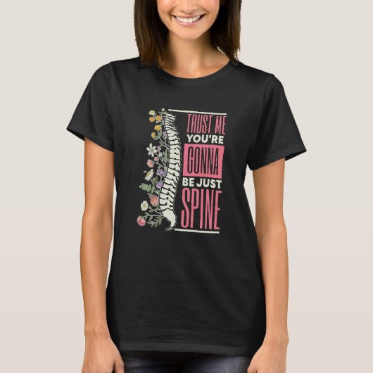 Trust Me You're Gonna Be Just Spine Chiropractic T-shirt (Voorkant)