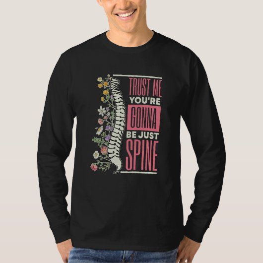 Trust Me You're Gonna Be Just Spine Chiropractic   T-shirt (Voorkant)