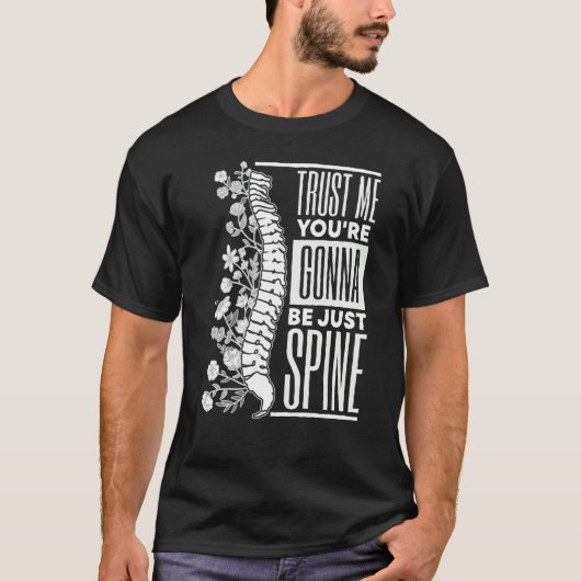 Trust Me You're Gonna Be Just Spine Chiropractic T-shirt (Voorkant)