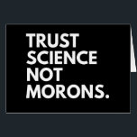 TRUST SCIENCE NOT MORONS<br><div class="desc">trust science not morons</div>