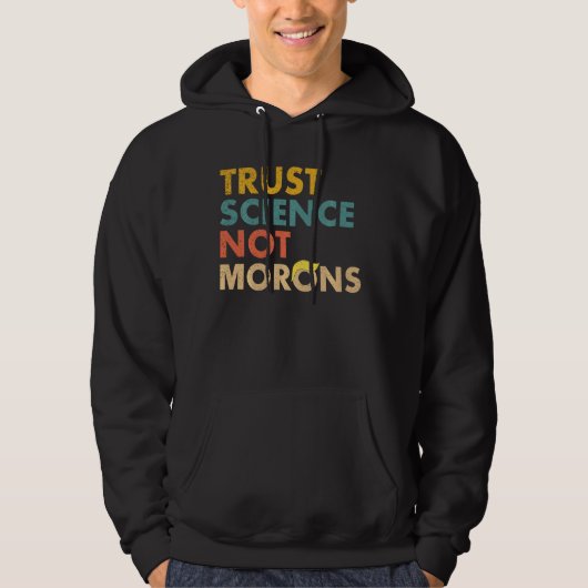 Trust Science Not Morons Funny Science Scientific Hoodie (Voorkant)