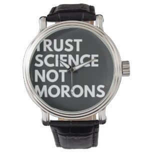 TRUST SCIENCE NOT MORONS HORLOGE