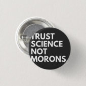 TRUST SCIENCE NOT MORONS RONDE BUTTON 3,2 CM (Voorkant /achterkant)