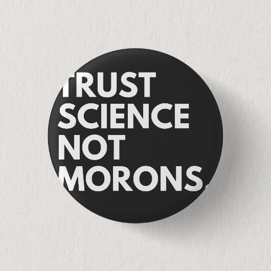 TRUST SCIENCE NOT MORONS RONDE BUTTON 3,2 CM (Voorkant)