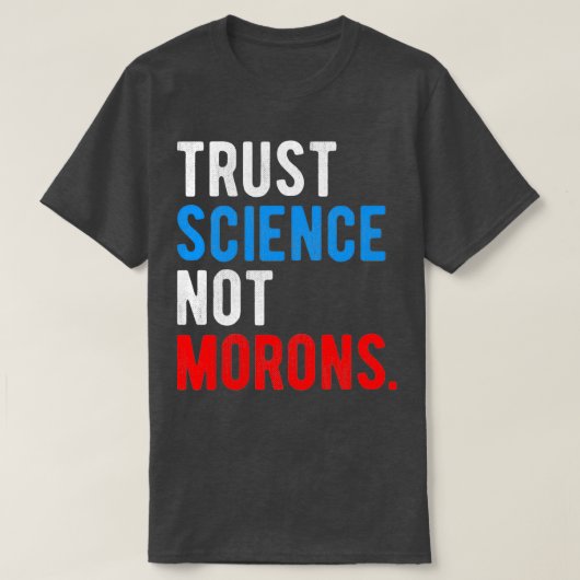 Trust Science Not Morons T-shirt (Design voorkant)