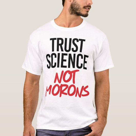 Trust Science Not Morons T-shirt (Voorkant)