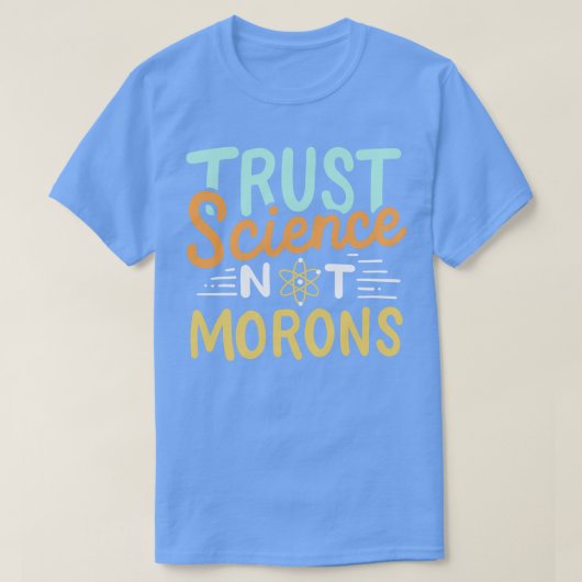 Trust Science Not Morons T-shirt (Design voorkant)