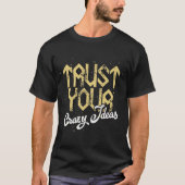 Trust Your Crazy Idea - Bold Handwritten Script T-shirt (Voorkant)