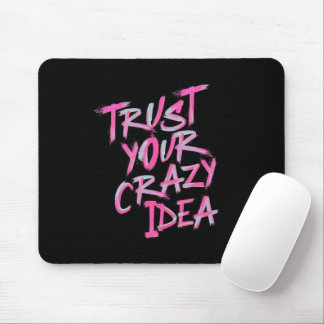Trust Your Crazy Idea – Bold Motivational Mousepad Muismat