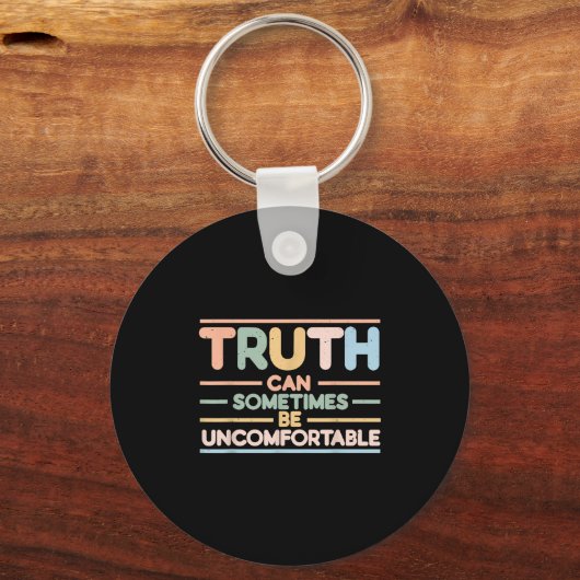 Truth Can Sometimes Be Uncomfortable, Motivational Sleutelhanger (Voorkant)