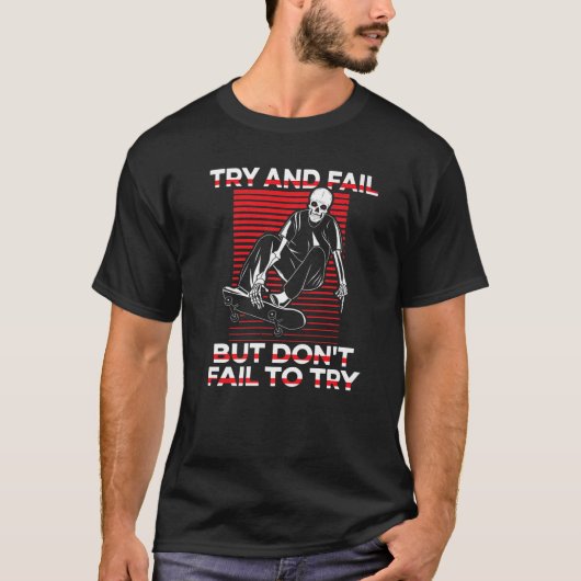 Try And Fail But Don't Fail To Try Skaterboy Skate T-shirt (Voorkant)