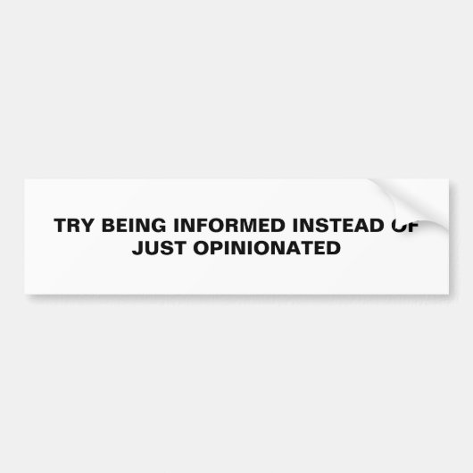 TRY BEING INFORMED BUMPERSTICKER (Voorkant)