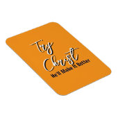 Try Christ - He'll Make It Better Orange           Magneet (Rechterzijde)