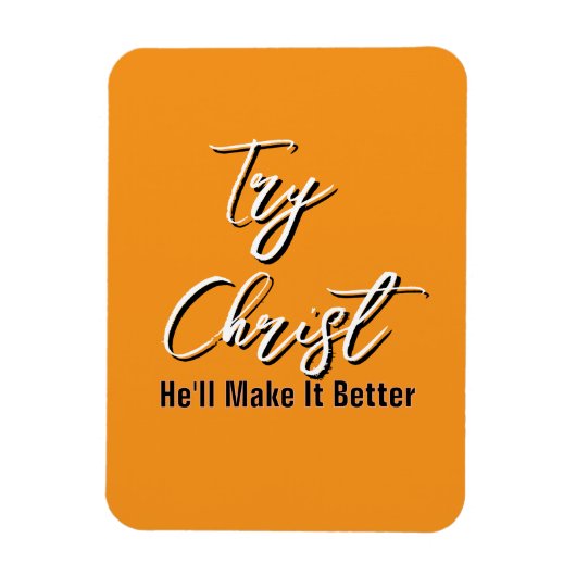 Try Christ - He'll Make It Better Orange           Magneet (Verticaal)