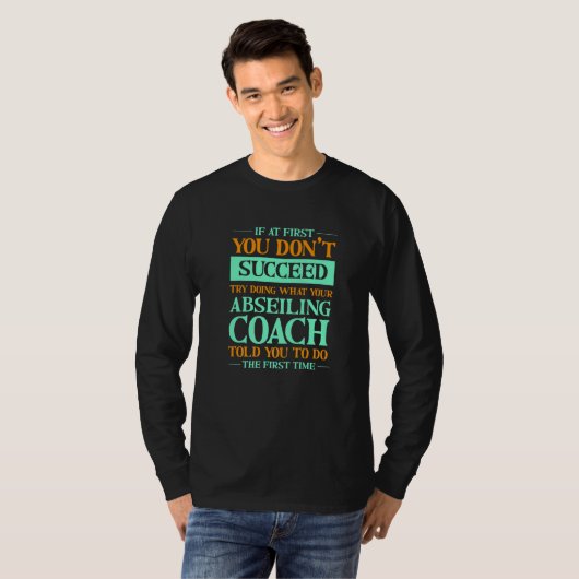 Try Doing What Your Abseiling Coach Told You T-shirt (Voorkant volledig)