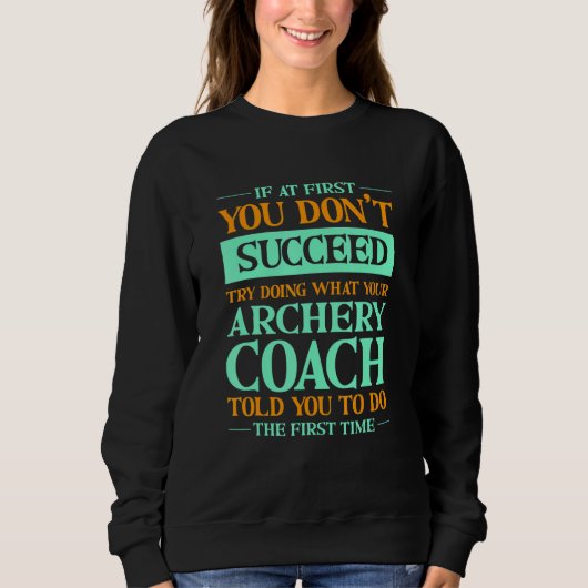 Try Doing What Your Archery Coach Told You Archer Trui (Voorkant)