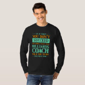 Try Doing What Your Billiards Coach Told You  1 T-shirt (Voorkant volledig)