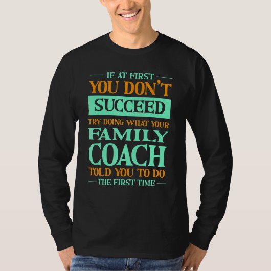Try Doing What Your Family Coach Told You   T-shirt (Voorkant)
