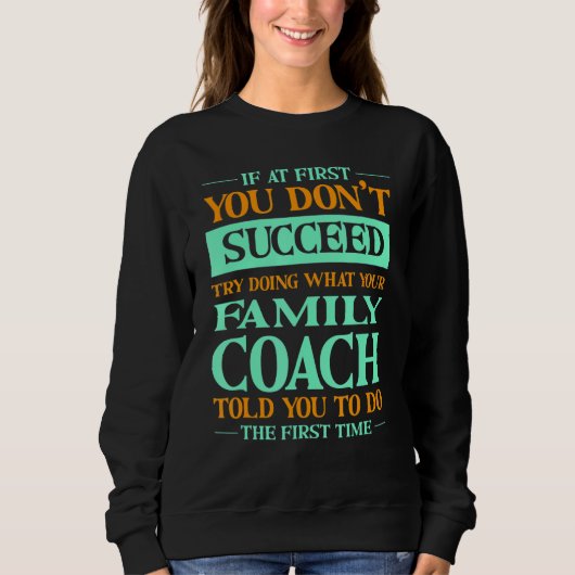 Try Doing What Your Family Coach Told You   Trui (Voorkant)