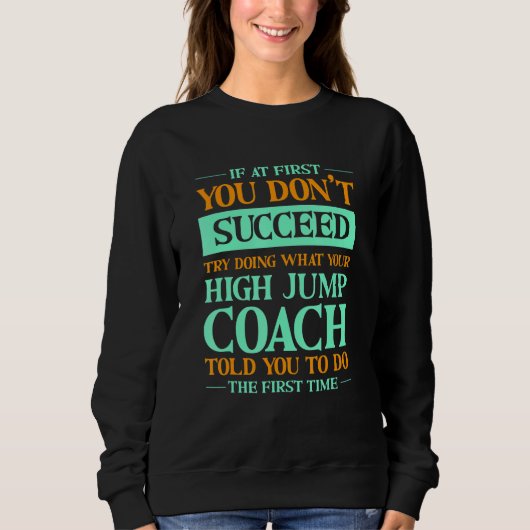 Try Doing What Your High Jump Coach Told You  1 Trui (Voorkant)