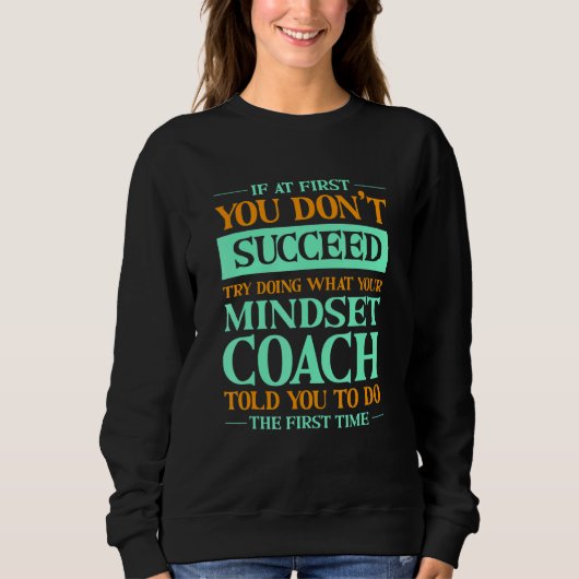 Try Doing What Your Mindset Coach Told You   Trui (Voorkant)