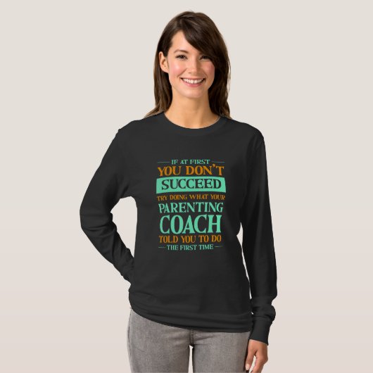 Try Doing What Your Parenting Coach Told You   Par T-shirt (Voorkant volledig)
