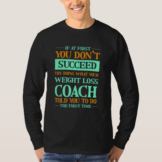 Try Doing What Your Weight Loss Coach Told You   T-shirt (Voorkant)