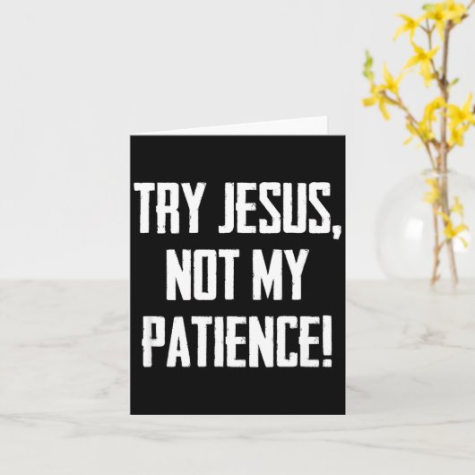 Try Jesus Not My Patience Funny Christian Gift Fai Kaart (Gele Bloem)