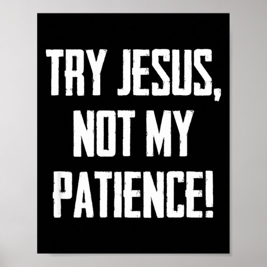 Try Jesus Not My Patience Funny Christian Gift Fai Poster (Voorkant)