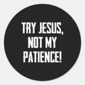 Try Jesus Not My Patience Funny Christian Gift Fai Ronde Sticker (Voorkant)