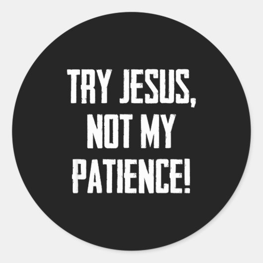 Try Jesus Not My Patience Funny Christian Gift Fai Ronde Sticker (Voorkant)
