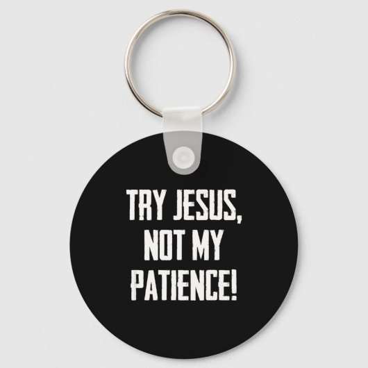 Try Jesus Not My Patience Funny Christian Gift Fai Sleutelhanger (Voorkant)