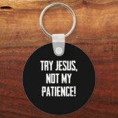 Try Jesus Not My Patience Funny Christian Gift Fai Sleutelhanger (Voorkant)