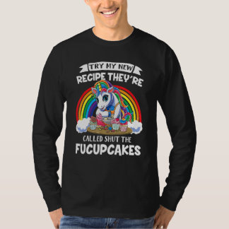 Try My New Recipe They're Called Shut The Fucupcak T-shirt