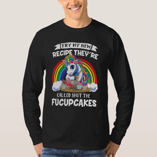 Try My New Recipe They're Called Shut The Fucupcak T-shirt (Voorkant)