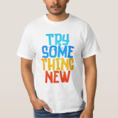 TRY SOME THING NEW T-SHIRT (Voorkant)