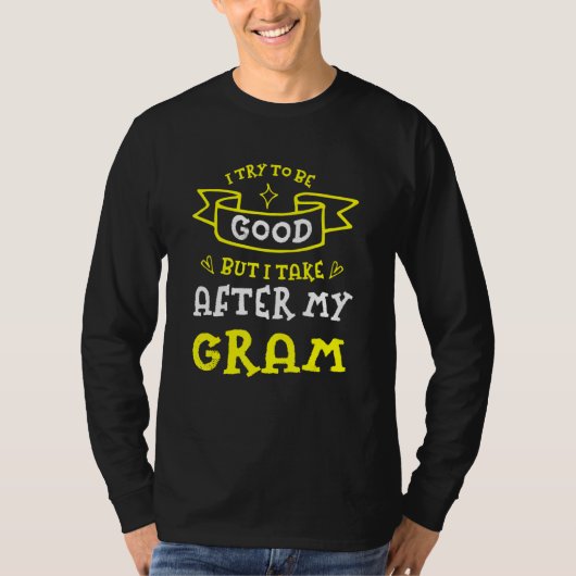 Try To Be Good But I Take After My Gram  Grandma H T-shirt (Voorkant)
