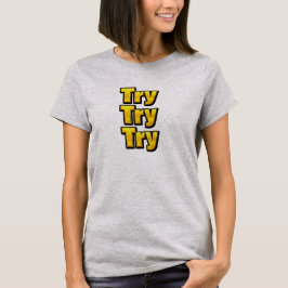 Try - Try - Try T-shirt