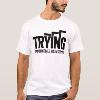 Trying Motivational menT-ShirtInspirational Unisex T-shirt