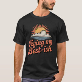 Trying My Best-ish | Funny Imperfect Effort Retro T-shirt